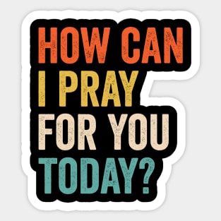 How Can I Pray For You Today Sticker